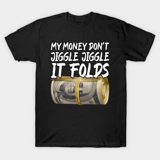 My Money Don't Jiggle Jiggle It Folds T-Shirt